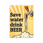 Metal sign Save water drink beer